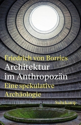 Architektur im Anthropozän -  Friedrich von Borries