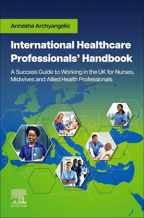 International Healthcare Professionals' Handbook: A Success Guide to Working in the UK for Nurses, Midwives and Allied Health Professionals - E-Book -  Annesha Archyangelio