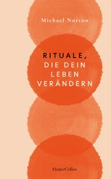 Rituale, die dein Leben verändern - Michael Norton