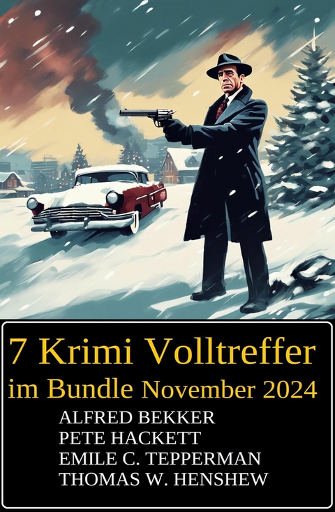 7 Krimi Volltreffer im Bundle November 2024 -  Alfred Bekker,  Pete Hackett,  Emile C. Tepperman,  Thomas W. Henshew