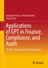 Applications of GPT in Finance, Compliance, and Audit -  Alexander Hüsch,  Dirk Distelrath,  Tanja Hüsch