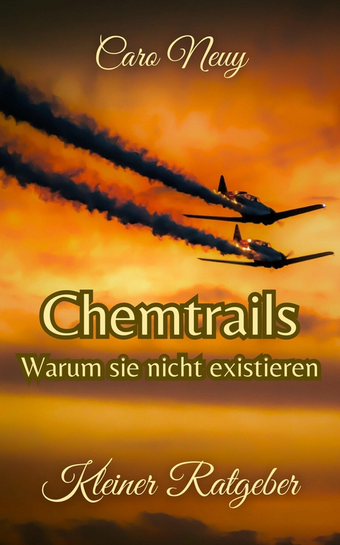 Kleiner Ratgeber: Chemtrails - Warum sie nicht existieren -  Caro Neuy