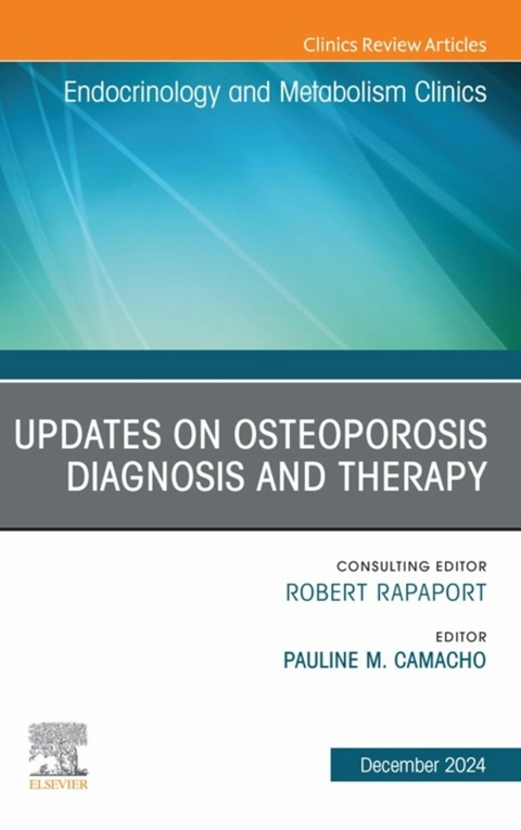 Updates on Osteoporosis Diagnosis and Therapy, An Issue of Endocrinology and Metabolism Clinics of North America - 