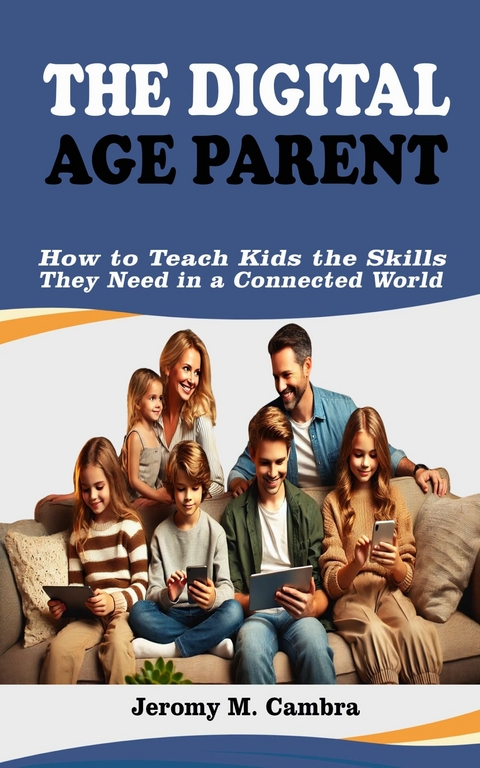 The Digital Age Parent -  Jeromy M. Cambra