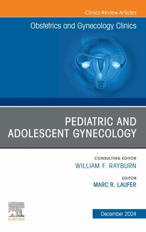 Pediatric and Adolescent Gynecology, An Issue of Obstetrics and Gynecology Clinics of North America - 