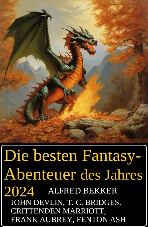 Die besten Fantasy-Abenteuer des Jahres 2024 -  Alfred Bekker,  Frank Aubrey,  Fenton Ash,  John Devlin,  Crittenden Marriott,  T. C. Bridges