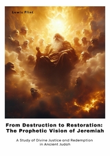 From Destruction to  Restoration: The Prophetic Vision of Jeremiah -  Lewis Flint