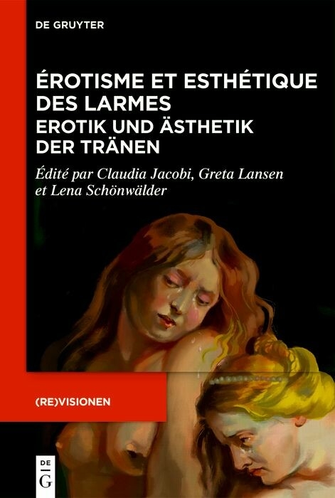 Érotisme et esthétique des larmes / Erotik und Ästhetik der Tränen - 