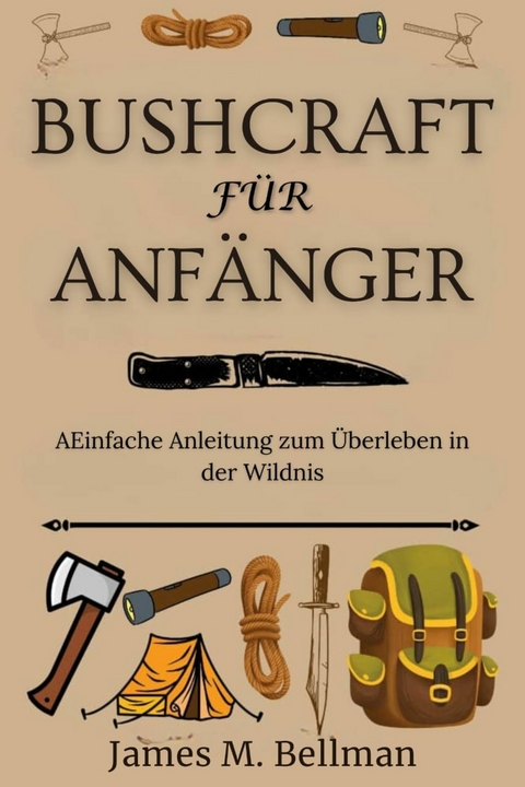 Bushcraft für Anfänger -  James M. Bellman