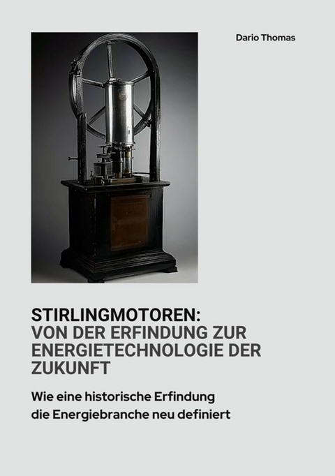 Stirlingmotoren:  Von der Erfindung zur  Energietechnologie der Zukunft - Dario Thomas