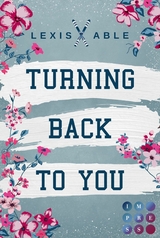 Turning Back to You (»Back to You«-Reihe 4) - Lexis Able