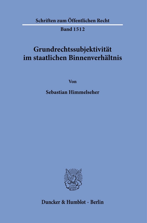 Grundrechtssubjektivität im staatlichen Binnenverhältnis. -  Sebastian Himmelseher