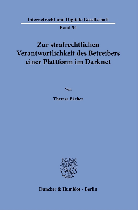 Zur strafrechtlichen Verantwortlichkeit des Betreibers einer Plattform im Darknet. -  Theresa Bächer