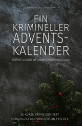 Ein krimineller Adventskalender – (K)eine schöne Weihnachtsüberraschung: 24 kurze Krimis zum Fest - Hans-Jürgen Raben, Stefan Lochner, Lynda Lys, Ute Haese, Ines Schweighöfer, Rolf Stolz, Anja Gust, Lion Obra, Torsten Prawittt, Christian Dörge, Roland Heller, Horst Bieber, Walter G. Pfaus, Krzysztof T. Dabrowski, Benyamen Cepe, Wolf G. Rahn, Eliza Simon, Katharina Schönfeld, Claudia Müller