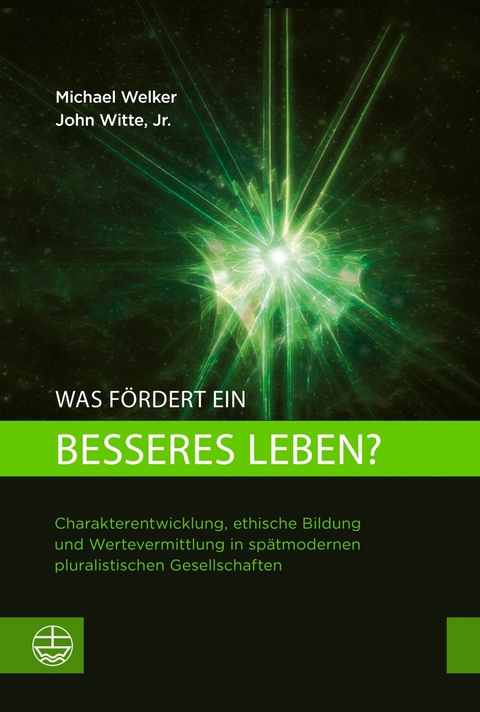 Was fördert ein besseres Leben? - Michael Welker, John Witte Jr.