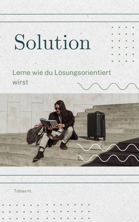 Solution - lerne wie du lösungsorientiert wirst - Tobias Hopfmüller