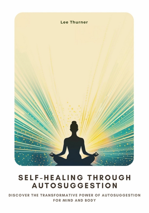 Self-Healing Through  Autosuggestion - Lee Thurner