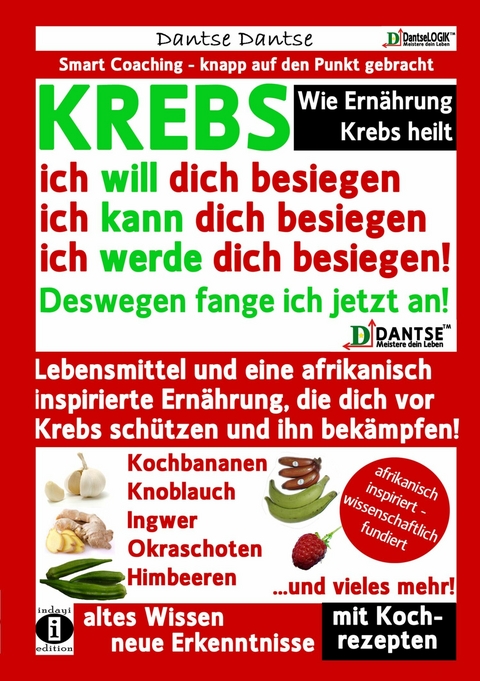 Wie Ernährung Krebs heilt: KREBS – ich will dich besiegen, ich kann dich besiegen, ich werde dich besiegen! - Dantse Dantse