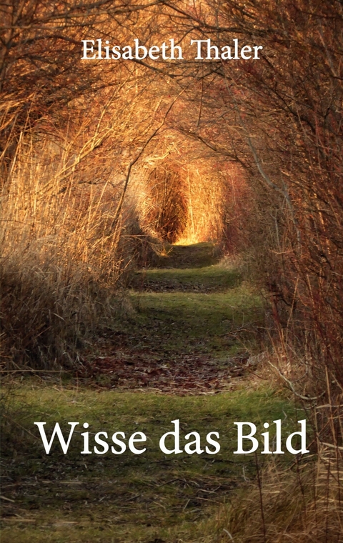 Wisse das Bild - Elisabeth Thaler