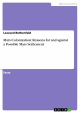 Mars Colonization: Reasons for and against a Possible Mars Settlement - Leonard Rothenfeld