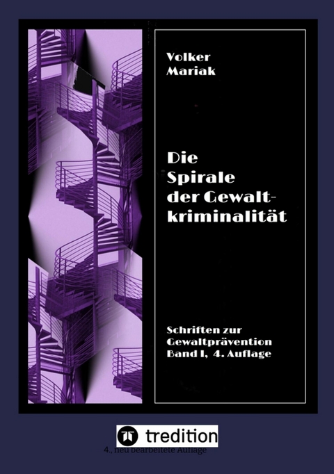 Die Spirale der Gewaltkriminalität IV  /  4., neu bearbeitete Auflage -  Volker Mariak