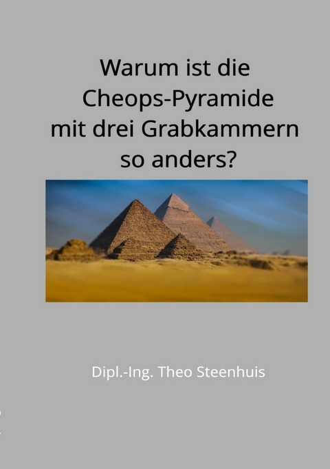 Warum ist die Cheops-Pyramide mit drei Grabkammern so anders? -  Theo Steenhuis