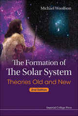 Formation Of The Solar System, The: Theories Old And New (2nd Edition) - Michael Mark Woolfson