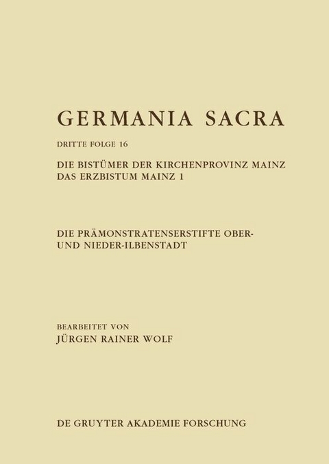 Die Prämonstratenserstifte Ober- und Nieder-Ilbenstadt. Die Bist�mer der Kirchenprovinz Mainz. Das Erzbistum Mainz 1 -  J�rgen Rainer Wolf