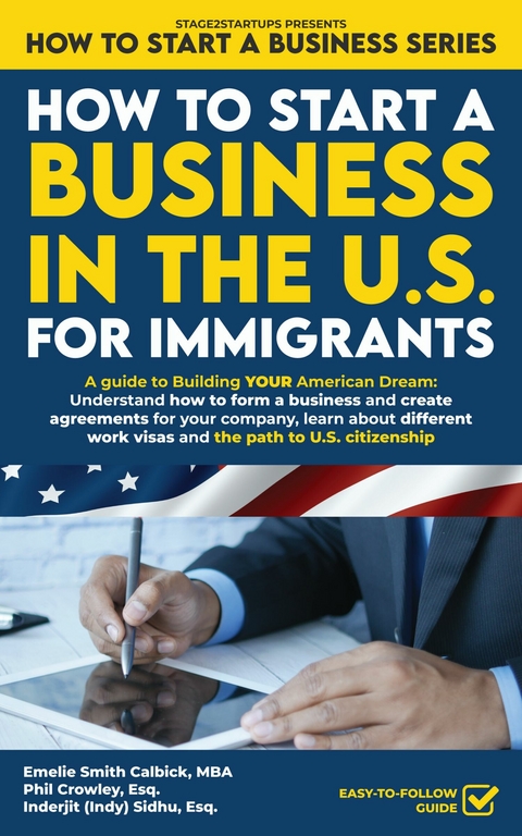 How to Start a Business in the U.S. for Immigrants -  Emelie Smith Calbick,  Phil Crowley,  Inderjit (Indy) Sidhu