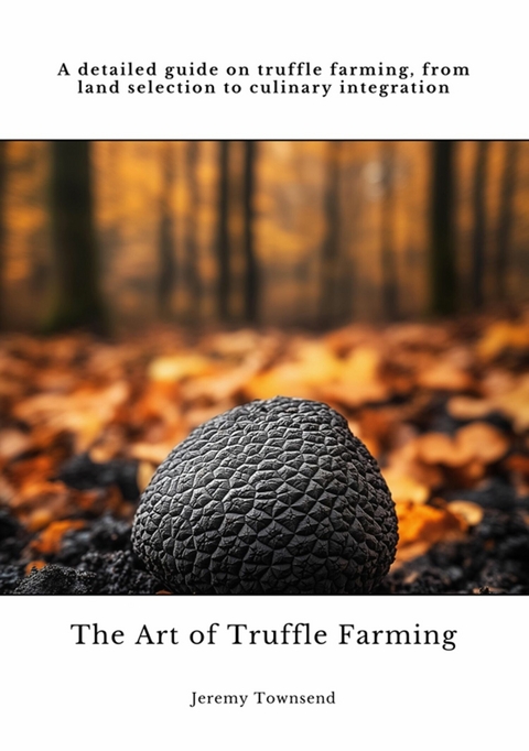 The Art of Truffle Farming - Jeremy Townsend