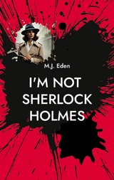 I'm not Sherlock Holmes - M.J. Eden