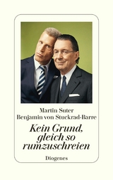 Kein Grund, gleich so rumzuschreien - Martin Suter, Benjamin von Stuckrad-Barre