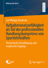 Aufgabenanalysefähigkeit als Teil der professionellen Handlungskompetenz von Sportlehrkräften - Carl Philipp Hendricks