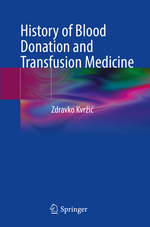 History of Blood Donation and Transfusion Medicine - Zdravko Kvržić