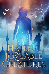 Hateful and Loveable Creatures - Jessica Thiem