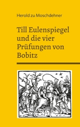 Till Eulenspiegel und die vier Prüfungen von Bobitz - Herold zu Moschdehner