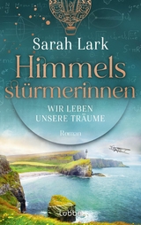 Himmelsstürmerinnen - Wir leben unsere Träume -  Sarah Lark