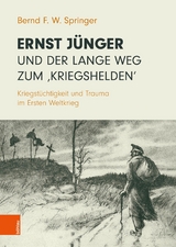 Ernst Jünger und der lange Weg zum 'Kriegshelden' - Bernd F. W. Springer