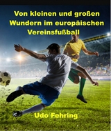 Von kleinen und großen Wundern im europäischen Vereinsfußball -  Udo Fehring