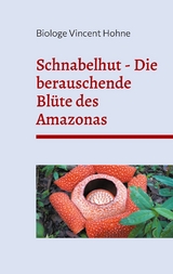 Schnabelhut - Die berauschende Blüte des Amazonas - Vincent Hohne