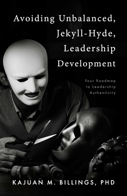 Avoiding Unbalanced, Jekyll-Hyde, Leadership Development -  PhD KaJuan M. Billings