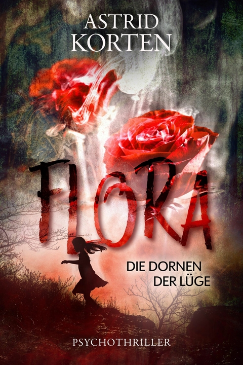 Flora: Die Dornen der Lüge -  Astrid Korten