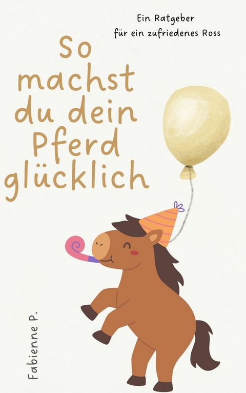 So machst du dein Pferd glücklich -  Fabienne P.