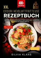 XXL Cosori Heißluftfritteuse Rezeptbuch - Silvia Klaas