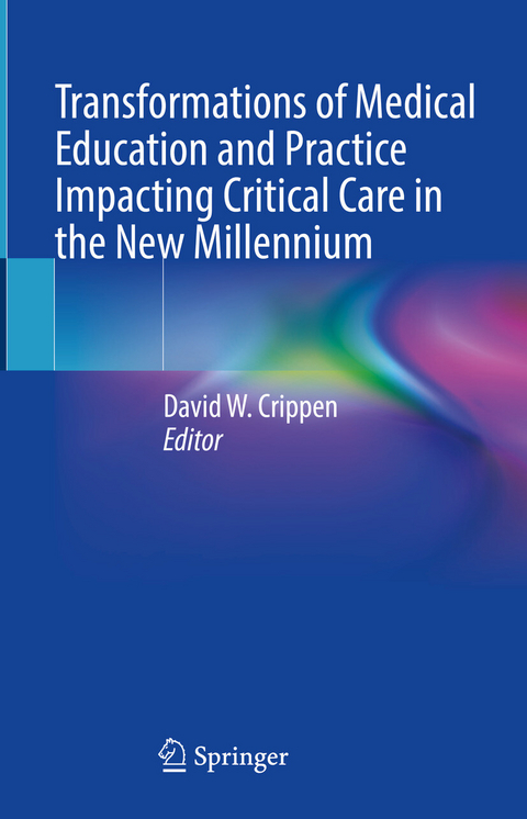 Transformations of Medical Education and Practice Impacting Critical Care in the New Millennium - 