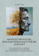 Mensch und Natur:  Eine Partnerschaft für die Zukunft - Sandra Jossi