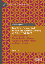 Farmland, Farming and Food in the National Economy of China, 1947 – 2020 - Jane Du