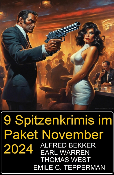 9 Spitzenkrimis im Paket November 2024 -  Alfred Bekker,  Earl Warren,  Emile C. Tepperman,  Thomas West