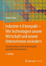 Industrie 4.0 kompakt – Wie Technologien unsere Wirtschaft und unsere Unternehmen verändern - Walter Huber