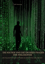 Die Matrix und die großen Fragen der Philosophie -  Ulf Henning